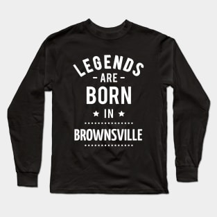 Legends Are Born In Brownsville Long Sleeve T-Shirt